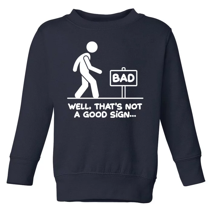 Funny Well Thats Not A Good Sign Toddler Sweatshirt