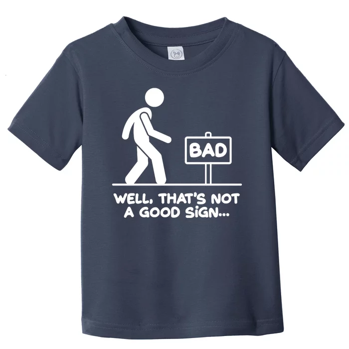 Funny Well Thats Not A Good Sign Toddler T-Shirt