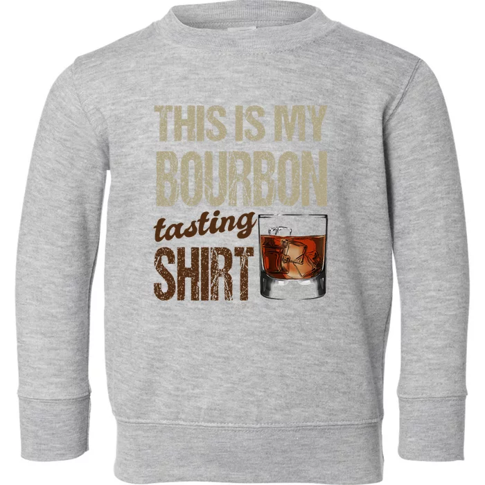 Funny Whiskey This Is My Bourbon Tasting Toddler Sweatshirt