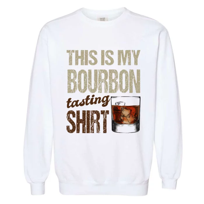 Funny Whiskey This Is My Bourbon Tasting Garment-Dyed Sweatshirt