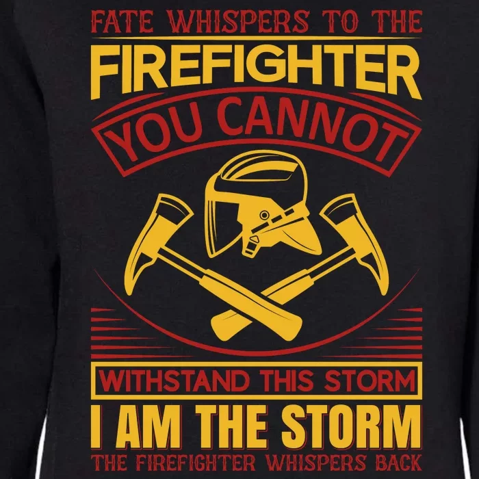 Fate Whispers To The Firefighter You Cannot Withstand This Storm Womens California Wash Sweatshirt