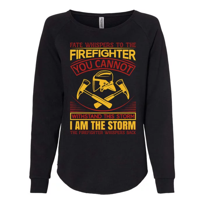 Fate Whispers To The Firefighter You Cannot Withstand This Storm Womens California Wash Sweatshirt