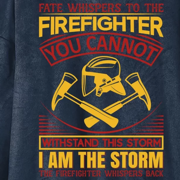 Fate Whispers To The Firefighter You Cannot Withstand This Storm Hooded Wearable Blanket