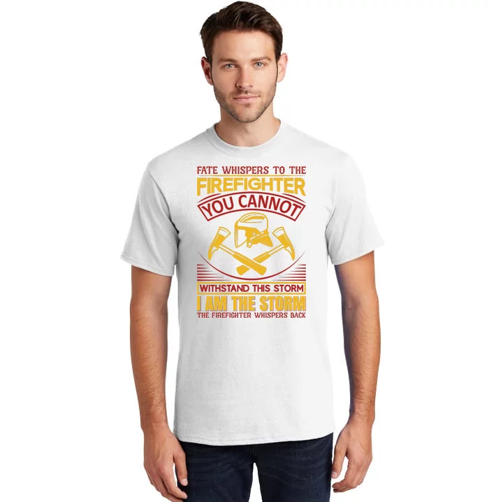 Fate Whispers To The Firefighter You Cannot Withstand This Storm Tall T-Shirt