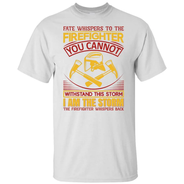 Fate Whispers To The Firefighter You Cannot Withstand This Storm Tall T-Shirt