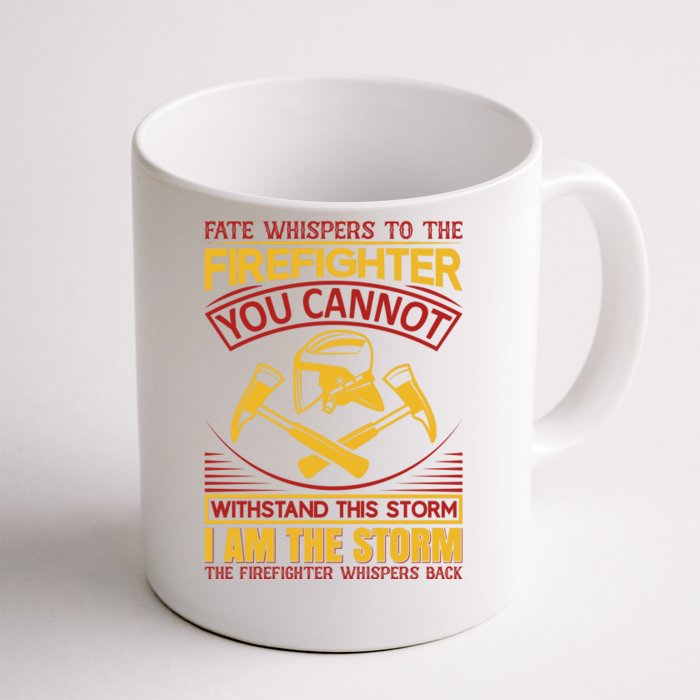 Fate Whispers To The Firefighter You Cannot Withstand This Storm Front & Back Coffee Mug