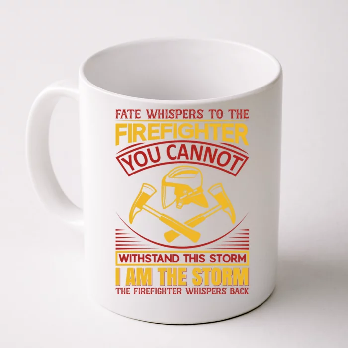 Fate Whispers To The Firefighter You Cannot Withstand This Storm Front & Back Coffee Mug