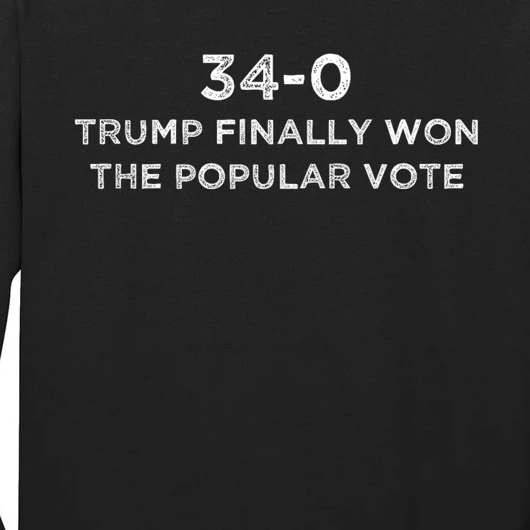 Finally Won The Popular Vote 34 0 Trump 2024 Convicted Felon Tall Long Sleeve T-Shirt