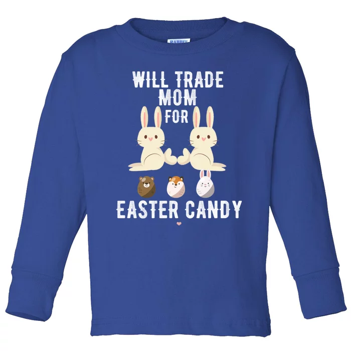 Funny Will Trade Mom For Easter Candy Easter Day Gift Toddler Long Sleeve Shirt