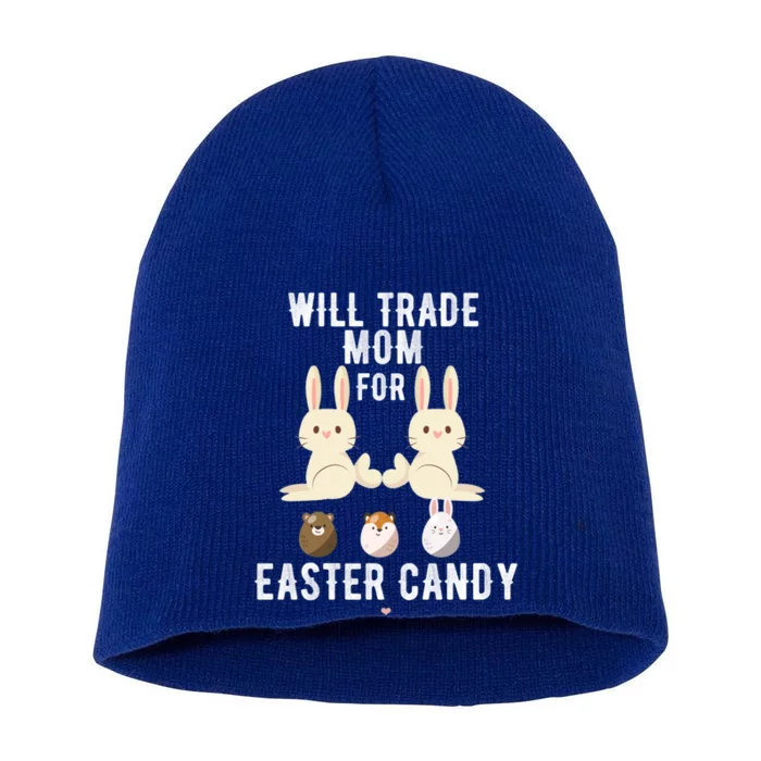 Funny Will Trade Mom For Easter Candy Easter Day Gift Short Acrylic Beanie