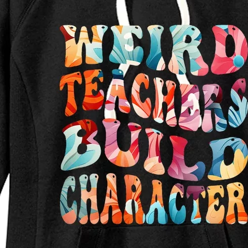 Funny Weird Teachers Build Character Quote Groovy Style Women's Fleece Hoodie