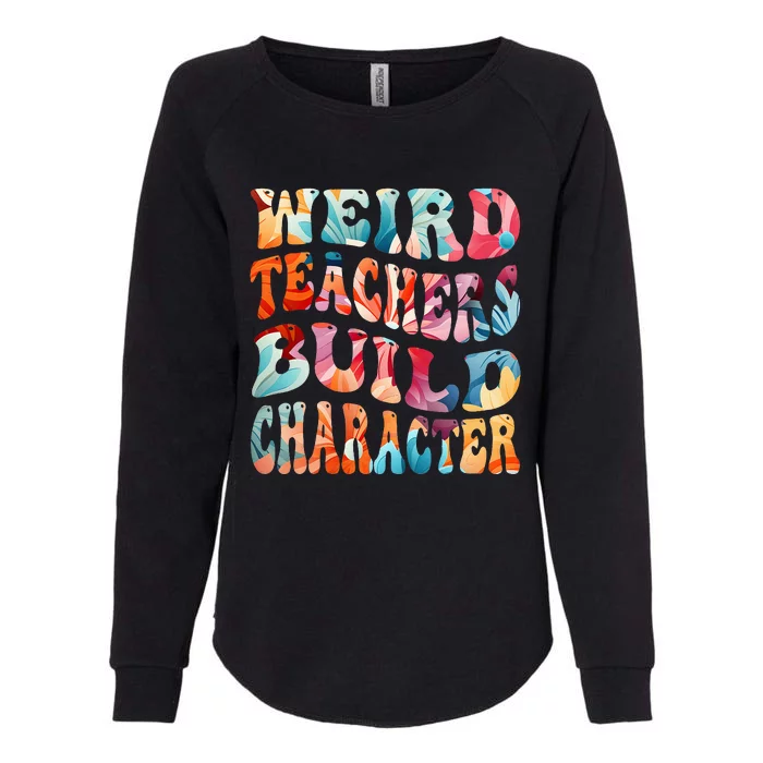 Funny Weird Teachers Build Character Quote Groovy Style Womens California Wash Sweatshirt