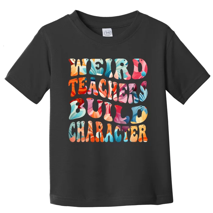 Funny Weird Teachers Build Character Quote Groovy Style Toddler T-Shirt