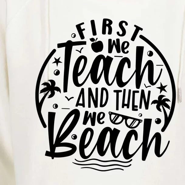 First We Teach Then We Beach Funny Teacher Summer Womens Funnel Neck Pullover Hood