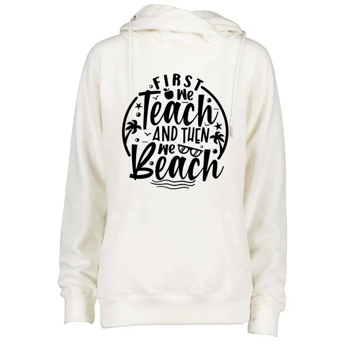 First We Teach Then We Beach Funny Teacher Summer Womens Funnel Neck Pullover Hood