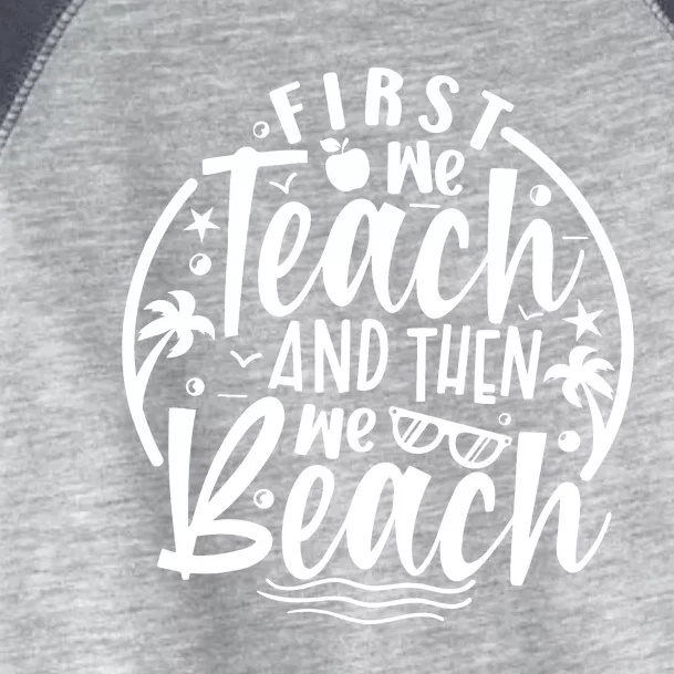 First We Teach Then We Beach Funny Teacher Summer Toddler Fine Jersey T-Shirt