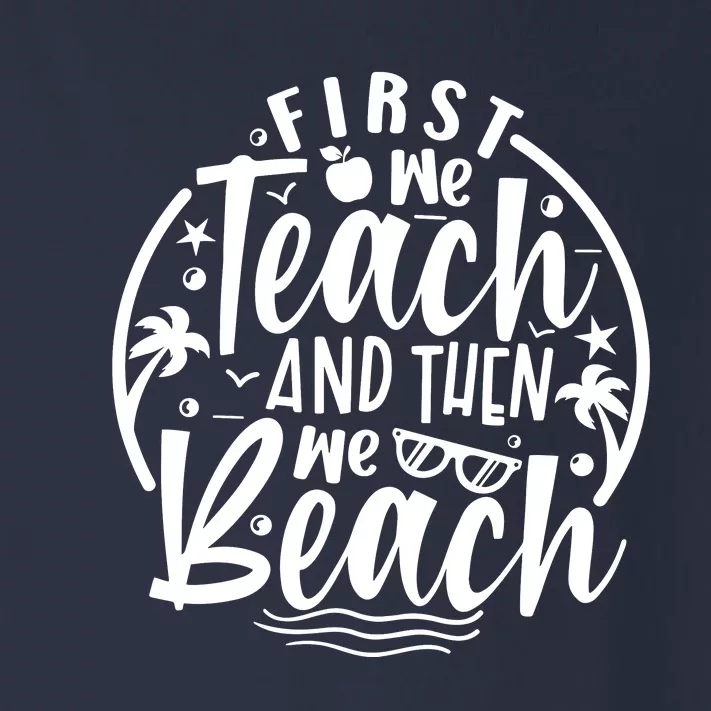 First We Teach Then We Beach Funny Teacher Summer Toddler Long Sleeve Shirt