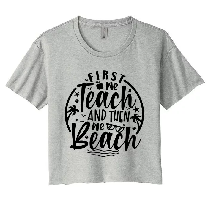 First We Teach Then We Beach Funny Teacher Summer Women's Crop Top Tee