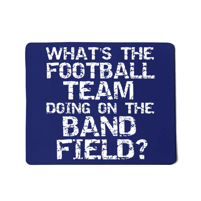 Funny What The Football Team Doing On Band Field Mousepad