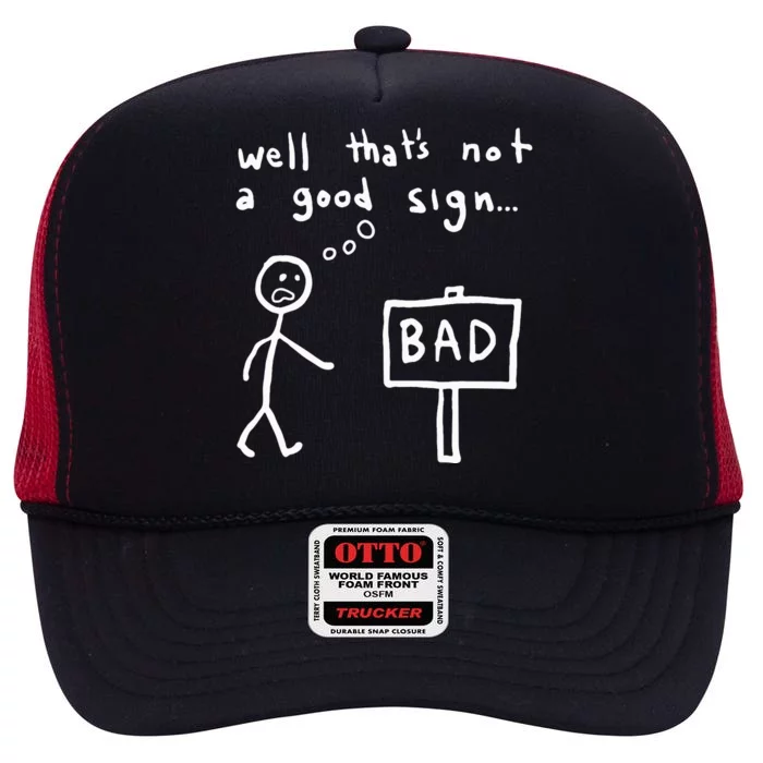 Funny Well ThatS Not A Good Sign Bad Saying Gift Humor High Crown Mesh Trucker Hat