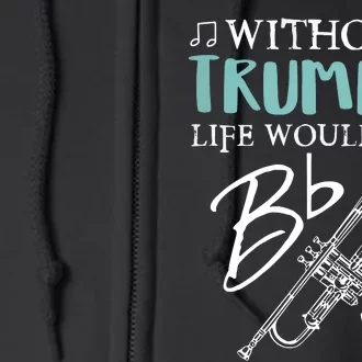 Funny WITHOUT TRUMPET LIFE WOULD BE FLAT Music Full Zip Hoodie