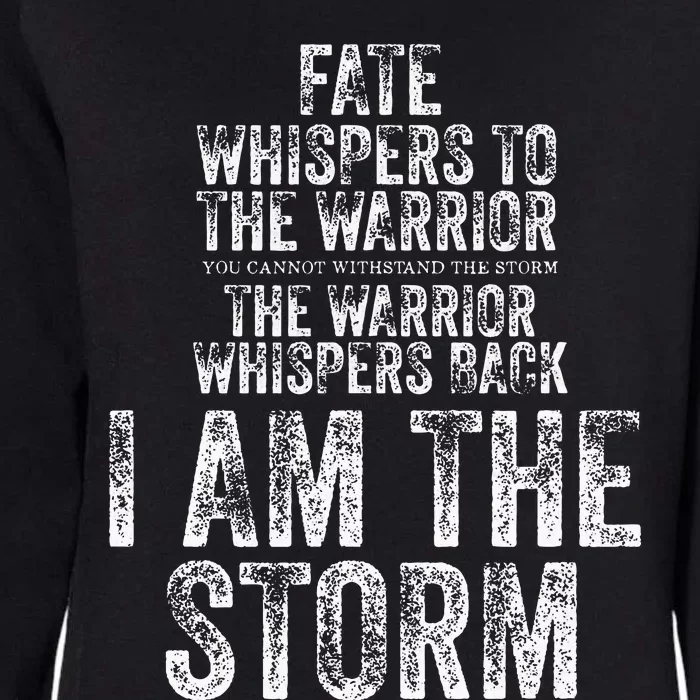 Fate Whispers To Warrior I Am The Storm Quote Gritty Fighter Womens California Wash Sweatshirt