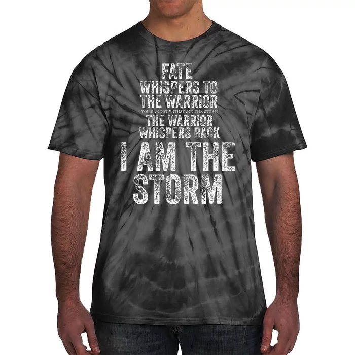 Fate Whispers To Warrior I Am The Storm Quote Gritty Fighter Tie-Dye T-Shirt