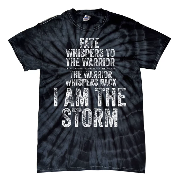 Fate Whispers To Warrior I Am The Storm Quote Gritty Fighter Tie-Dye T-Shirt