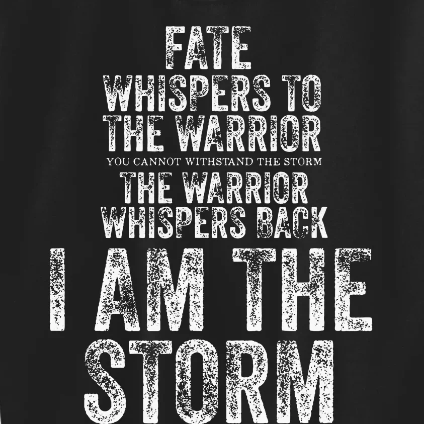 Fate Whispers To Warrior I Am The Storm Quote Gritty Fighter Kids Sweatshirt