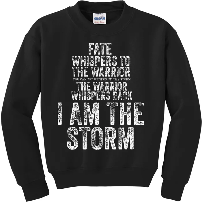 Fate Whispers To Warrior I Am The Storm Quote Gritty Fighter Kids Sweatshirt