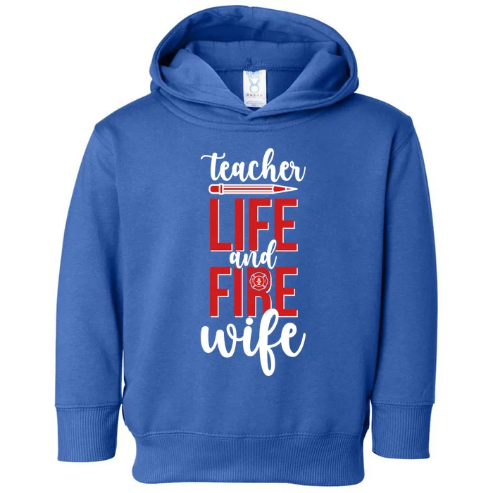 Fire Wife Teacher Life Firefighter Wife Teacher Cool Gift Toddler Hoodie