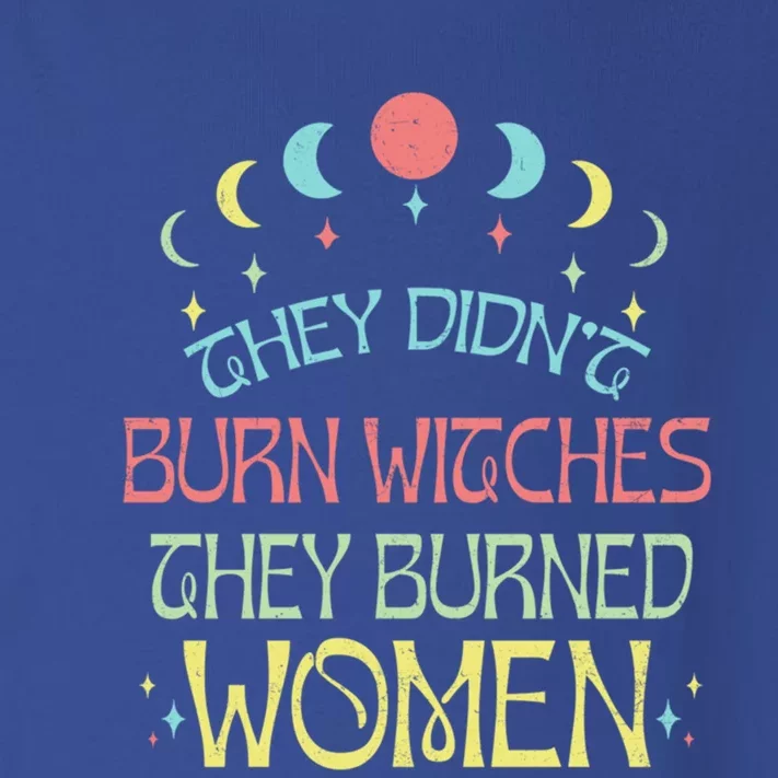 Feminist Witch They Didnt Burn Witches They Burned Cute Gift Toddler Long Sleeve Shirt