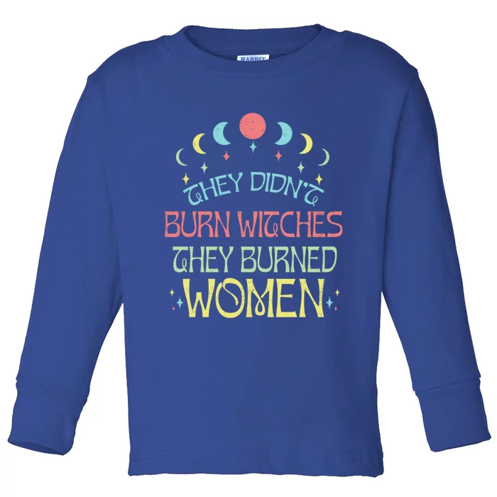 Feminist Witch They Didnt Burn Witches They Burned Cute Gift Toddler Long Sleeve Shirt