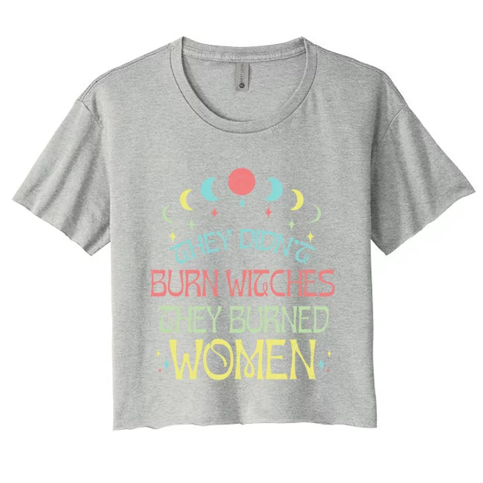 Feminist Witch They Didnt Burn Witches They Burned Cute Gift Women's Crop Top Tee