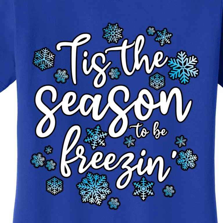 Freezing Winter Tis The Season To Be Freezin Gift Women's T-Shirt