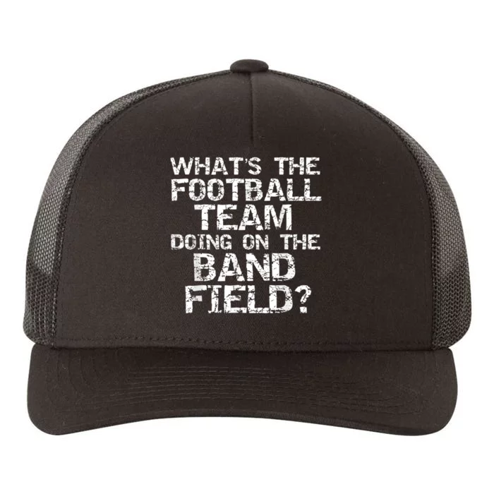 Funny What's The Football Team Doing On The Band Field Yupoong Adult 5-Panel Trucker Hat