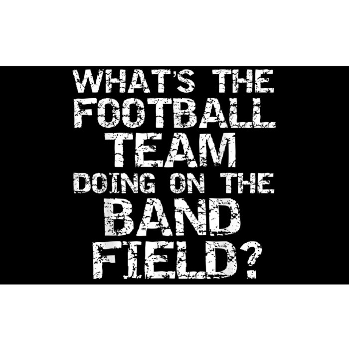 Funny What's The Football Team Doing On The Band Field Bumper Sticker