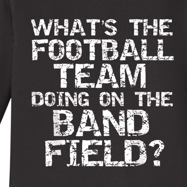 Funny What's The Football Team Doing On The Band Field Baby Long Sleeve Bodysuit