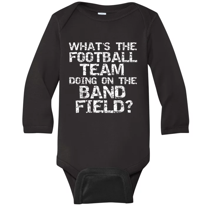 Funny What's The Football Team Doing On The Band Field Baby Long Sleeve Bodysuit