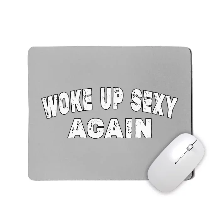 Funny Woke Up Sexy Again Funny Saying Mousepad