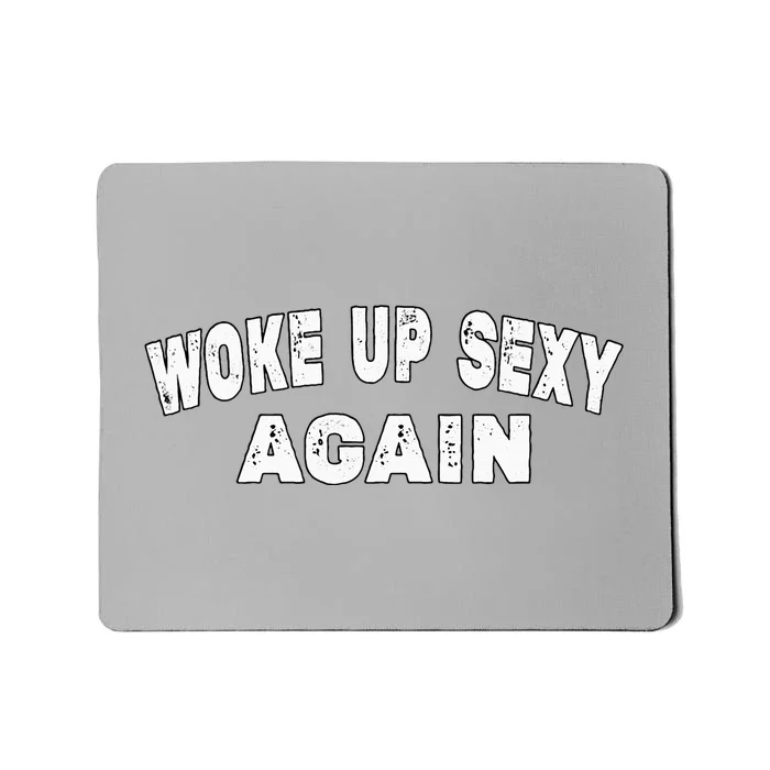 Funny Woke Up Sexy Again Funny Saying Mousepad