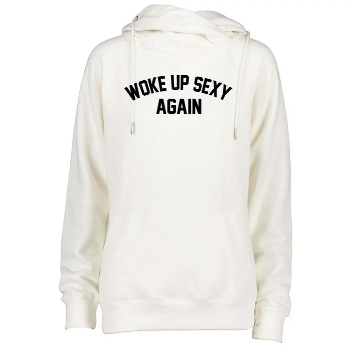 Funny Woke Up Sexy Again Womens Funnel Neck Pullover Hood