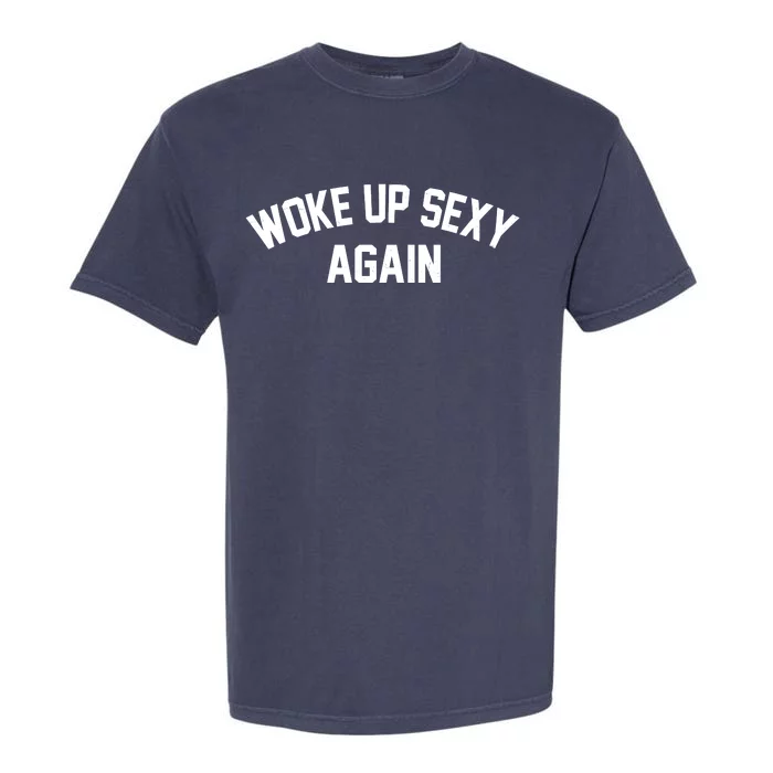 Funny Woke Up Sexy Again Garment-Dyed Heavyweight T-Shirt