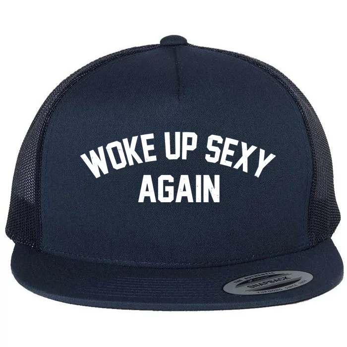 Funny Woke Up Sexy Again Flat Bill Trucker Hat