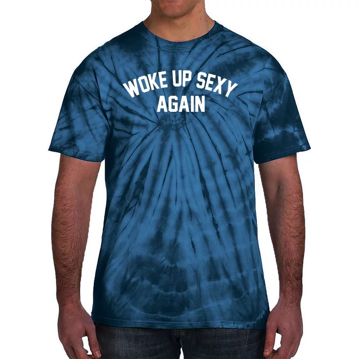 Funny Woke Up Sexy Again Tie-Dye T-Shirt