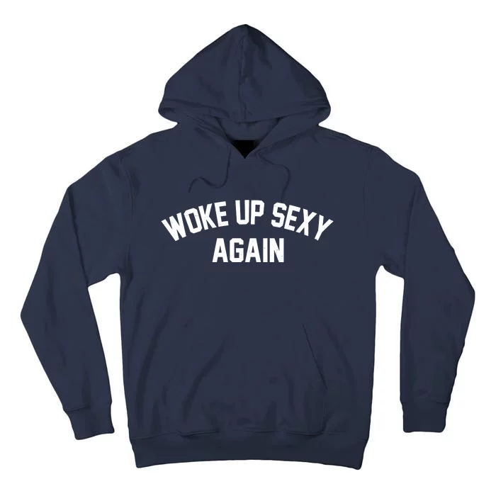 Funny Woke Up Sexy Again Tall Hoodie