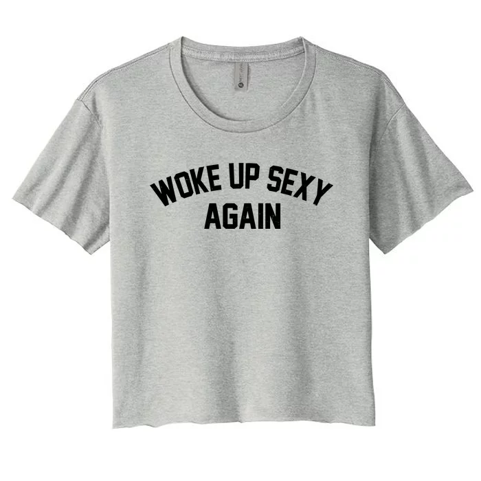 Funny Woke Up Sexy Again Women's Crop Top Tee