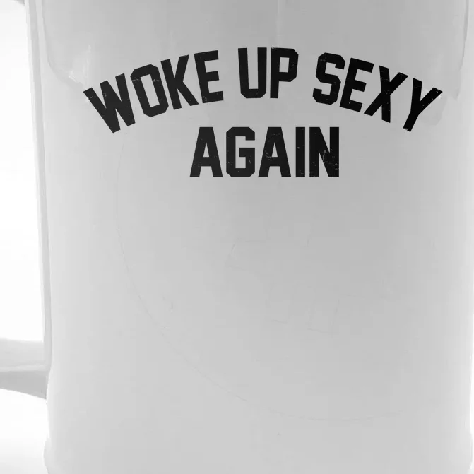 Funny Woke Up Sexy Again Front & Back Beer Stein