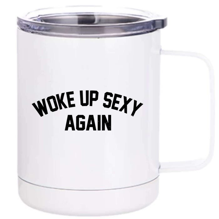 Funny Woke Up Sexy Again Front & Back 12oz Stainless Steel Tumbler Cup