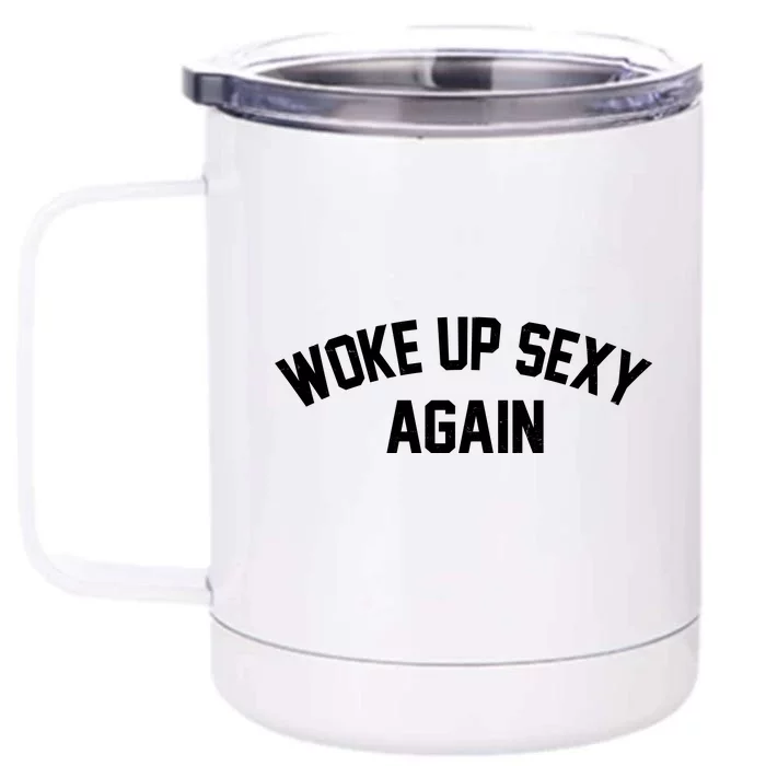 Funny Woke Up Sexy Again Front & Back 12oz Stainless Steel Tumbler Cup